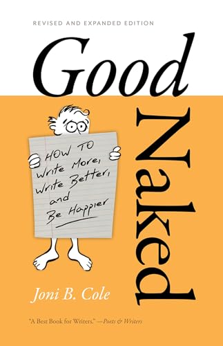 Good Naked: How to Write More, Write Better, and Be Happier. Revised and Expanded Edition.