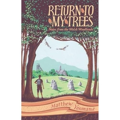 Return to My Trees: Notes from the Welsh Woodlands