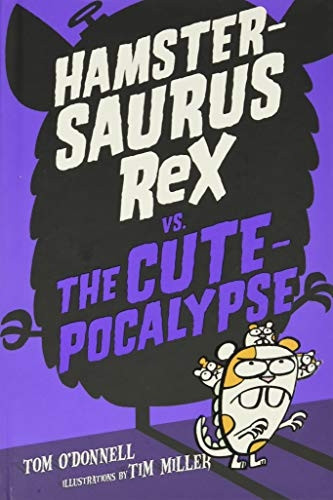 Hamstersaurus Rex vs. the Cutepocalypse (Hamstersaurus Rex)