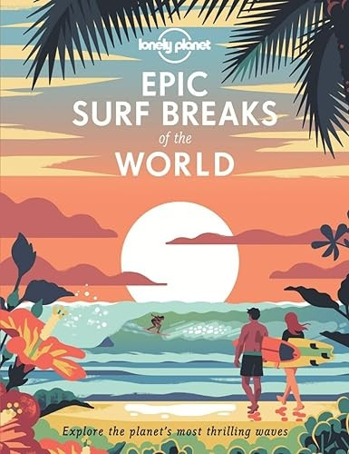 Epic Surf Breaks of the World (Lonely Planet)