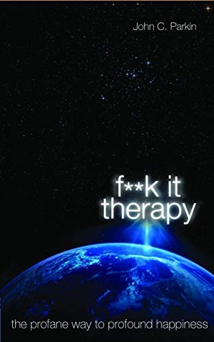f*ck It Therapy: The Profane Way to Profound Happiness