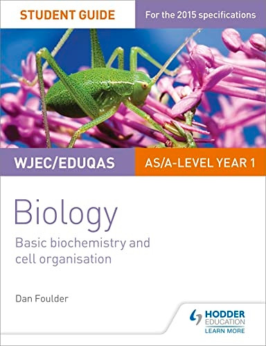 WJEC Biology Student Guide 1: Unit 1: Basic biochemistry and cell organisation