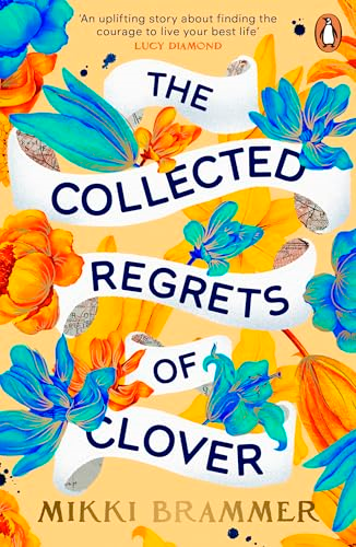 The Collected Regrets of  Clover: An uplifting story  about living a full,  beautiful life
