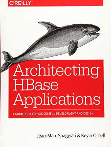 Architecting HBase Applications: A Guidebook for Successful Development and Design