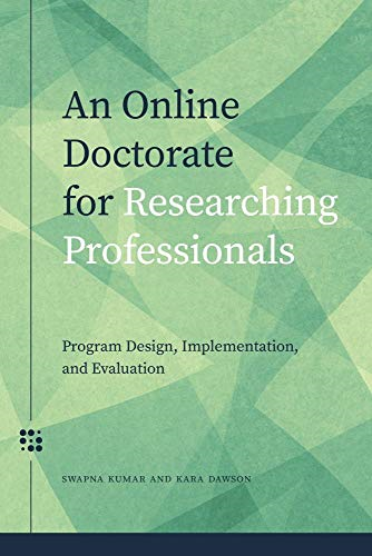 An Online Doctorate for Researching Professionals: Program Design, Implementation, and Evaluation (Issues in Distance Education)