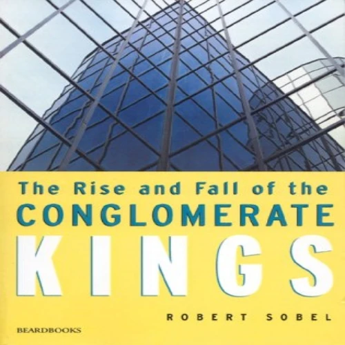 Rise and Fall of the Conglomerate Kings