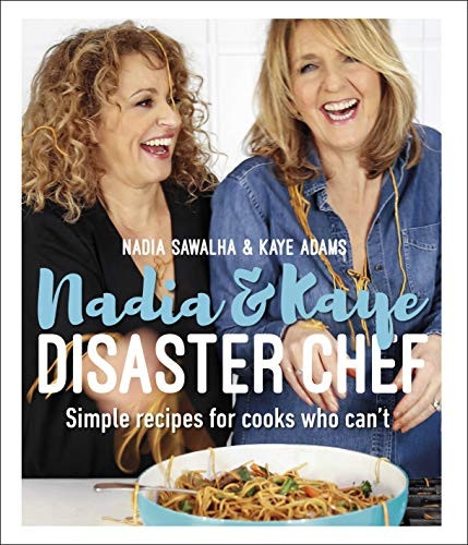 Nadia and Kaye Disaster Chef: Simple Recipes for Cooks Who Can't (Hardback)