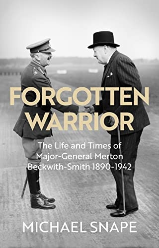 Forgotten Warrior: The Life and Times of Major-General Merton Beckwith-Smith 1890-1942. Foreword by Field Marshal Lord Guthrie