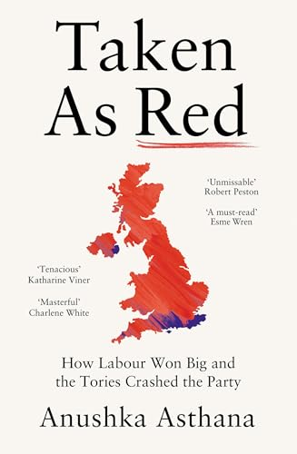 Taken As Red: How Labour  Won Big and the Tories  Crashed the Party