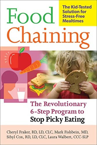 Food Chaining: The Proven 6-step Plan to Stop Picky Eating, Solve Feeding Problems and Expand Your Child's Diet [Illustrated]