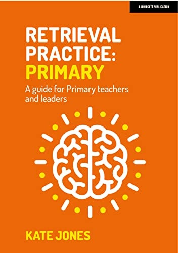 Retrieval Practice: Primary: A guide for primary teachers and leaders