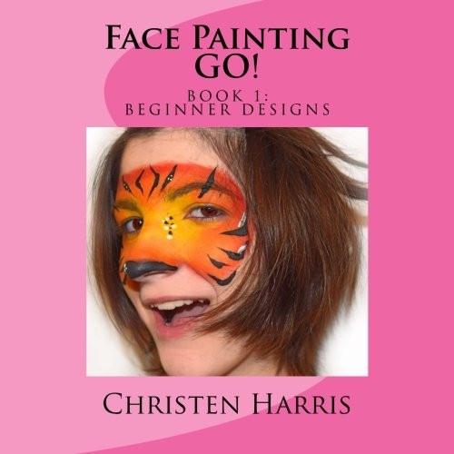 Face Painting Go: Book 1 Beginner Designs