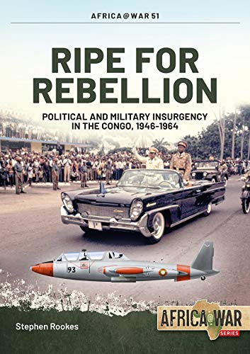 Ripe for Rebellion: Insurgency and Covert War in the Congo, 1960-1965 (Africa@War)