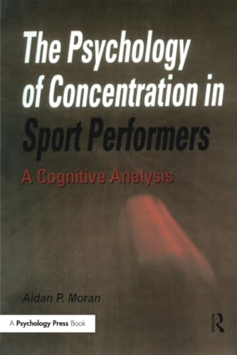 The Psychology of Concentration in Sport Performers : A Cognitive Analysis