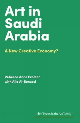 Art in Saudi Arabia: A New Creative Economy? (Hot Topics in the Art World)