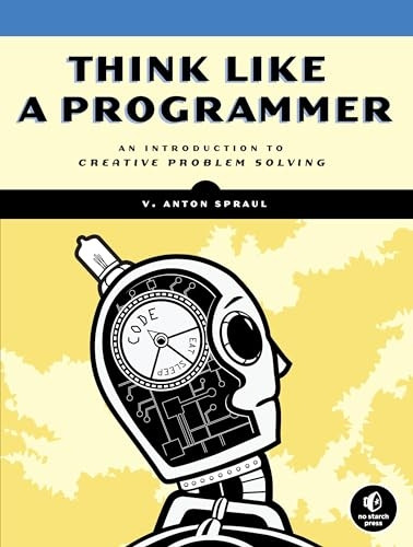 Think Like A Programmer: An Introduction to Creative Problem Solving