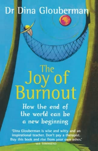The Joy of Burnout: How the end of the world can be a new beginning