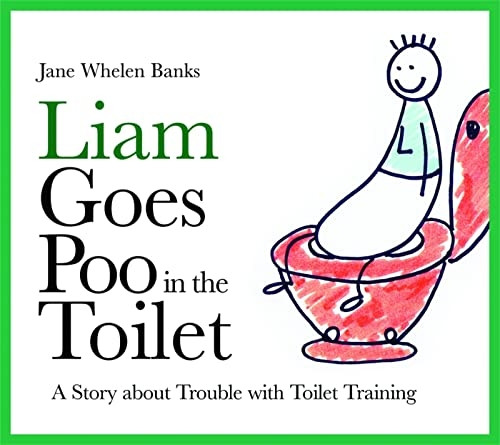 Liam Goes Poo in the Toilet: A Story About Trouble with Toilet Training (Liam Says) (Liam Books)