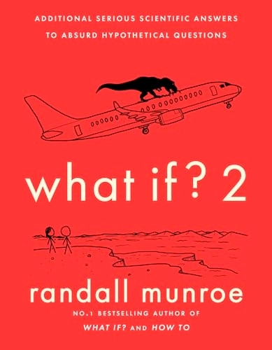 What If?2: Additional Serious Scientific Answers to Absurd Hypothetical Questions