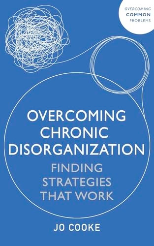 Overcoming Chronic Disorganization: Finding Strategies That Work