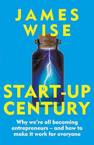 Start-Up Century: Why Everyone Is Becoming an Entrepreneur, and What Can Be Done to Help Them
