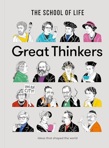 Great Thinkers: Simple Tools from 60 Great Thinkers to Improve Your Life Today (School of Life)