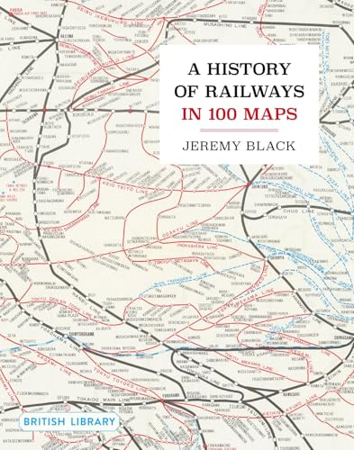 A History of Railways in  100 Maps