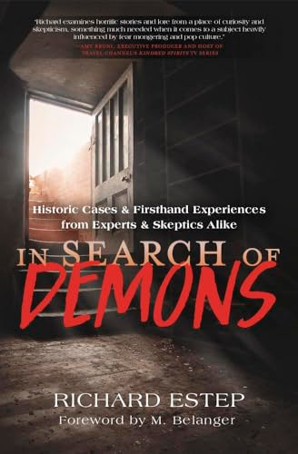 In Search of Demons:  Historic Cases & Firsthand  Experiences from Experts &  Skeptics Alike