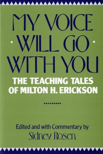 My Voice Will Go With You: The Teaching Tales of Milton H. Erickson, M.D.