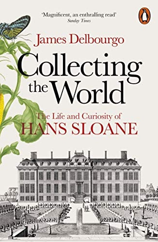 Collecting the World: The Life and Curiosity of Hans Sloane