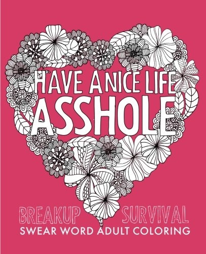 Have a Nice Life a**hole: Breakup Stress Reliever Adult Coloring Book