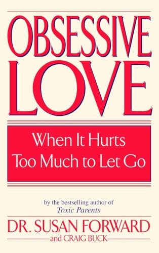 Obsessive Love: When It Hurts Too Much to Let Go