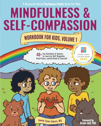 Mindfulness and  Self-Compassion Workbook for  Kids, Volume 1: 40+ Fun  Activities & Comics to  Learn to Self-Regulate,  Find Peace, and Be Kind  to Yourself (Full Color  Edition) (Research-Based  Resilience Skills for Kids)