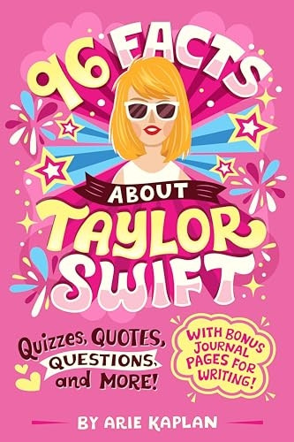 96 Facts About Taylor Swift: Quizzes, Quotes, Questions, and More! With Bonus Journal Pages for Writing! (96 Facts About . . .)