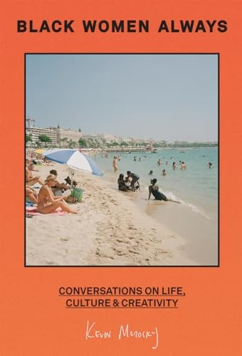 Black Women Have Always...: Conversations on life, culture and creativity