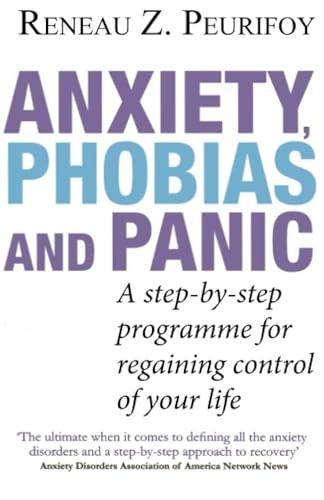 Anxiety, Phobias and Panic: A Step-by-step Programme for Regaining Control of Your Life