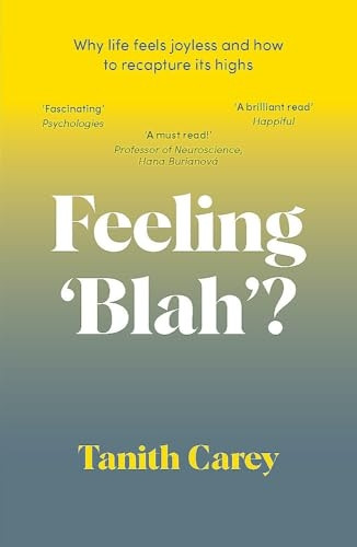 Feeling 'Blah'?: Why Life Feels Joyless and How to Recapture Its Highs