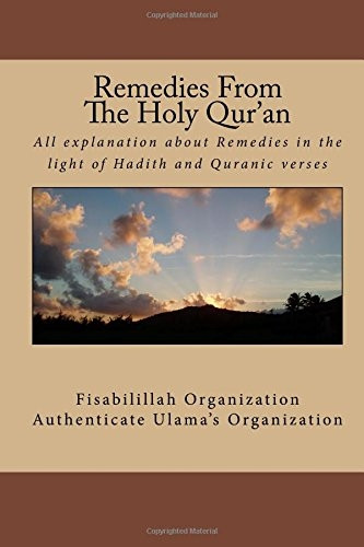 Remedies From The Holy Qur'an: All explanation about remedies in the light of Hadith and Quranic verses