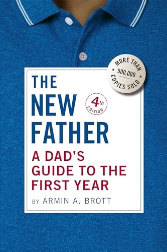The New Father: A Dad's Guide to the First Year (New Father The)