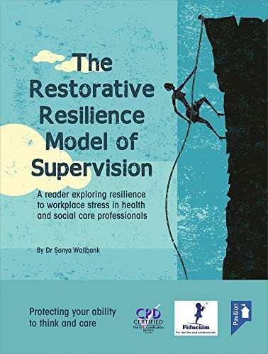 The Restorative Resilience Model of Supervision: A Reader Exploring Resilience to Workplace Stress in Health and...