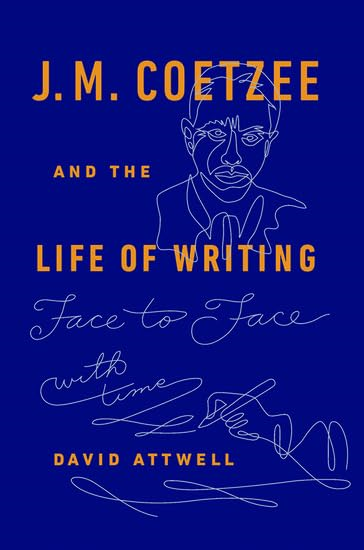 J.M. Coetzee & the Life of Writing: Face to face with time