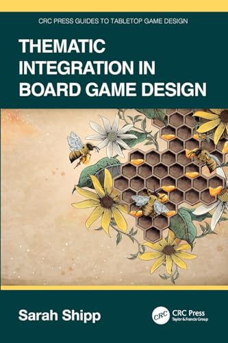 Thematic Integration in Board Game Design (CRC Press Guides to Tabletop Game Design)