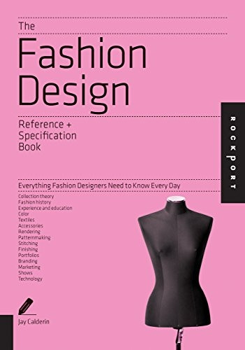 The Fashion Design Reference and Specification Book: Everything Fashion Designers Need to Know Every Day (Indispensable Guide)