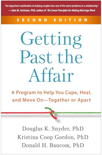 Getting Past the Affair, Second Edition: A Program to Help You Cope, Heal, and Move On--Together or Apart