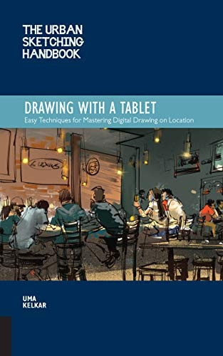 The Urban Sketching Handbook: Drawing with a Tablet: Easy Techniques for Mastering Digital Drawing on Location (Urban Sketching Handbooks)