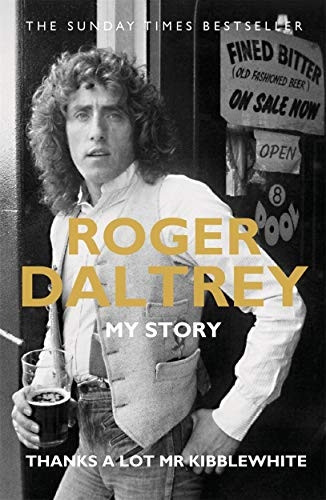 Roger Daltrey: Thanks a lot Mr Kibblewhite: My Story