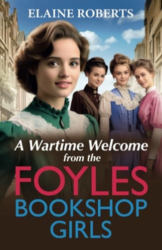 A Wartime Welcome from the Foyles Bookshop Girls: A warmhearted, emotional wartime saga series from Elaine Roberts for 2024 (Foyles Bookshop Girls The)
