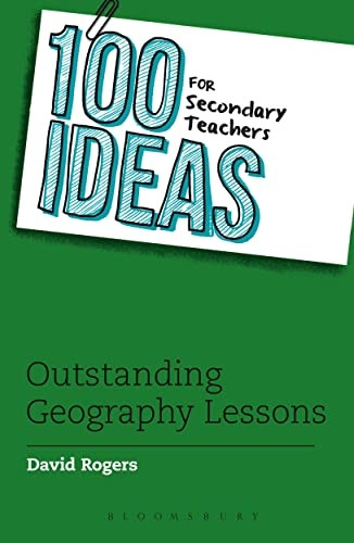 100 Ideas for Secondary Teachers: Outstanding Geography Lessons - 100 Ideas for Teachers