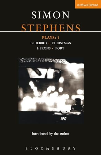 Simon Stephens Plays 1:  Bluebird ,  Christmas ,  Herons ,  Port