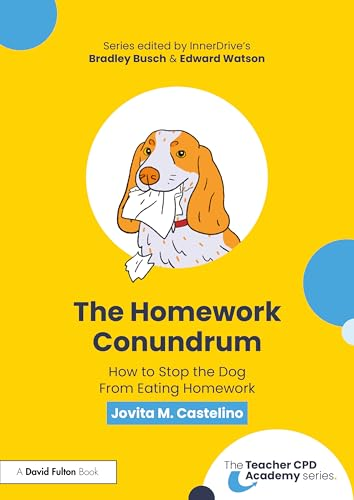 The Homework Conundrum: How  to Stop the Dog From  Eating Homework (Teacher  CPD Academy The)
